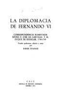 Cover of: diplomacia de Fernando VI: correspondencia reservada entre D. José de Carvajal y el duque de Huéscar, 1746-1749
