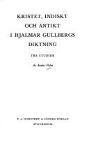 Cover of: Kristet, indiskt och antikt i Hjalmar Gullbergs diktning: tre studier