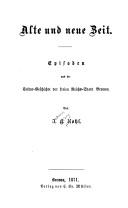 Cover of: Alte und neue Zeit: Episoden aus d. Cultur-Geschichte d. freien Reichs-Stadt Bremen