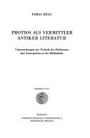 Cover of: Photios als Vermittler antiker Literatur: Untersuchungen zur Technik des Referierens und Exzerpierens in der Bibliotheke