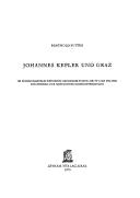 Cover of: Johannes Kepler und Graz: im Spannungsfeld zwischen geistigem Fortschritt u. Politik : ein Beitrag zur Geschichte Innerösterreichs
