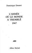 Cover of: L' année où le monde a tremblé, 1947 by Dominique Desanti