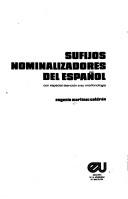 Cover of: Sufijos nominalizadores del español, con especial atención a su morfonología