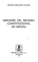 Orígenes del régimen constitucional en España by Melchor Fernández Almagro