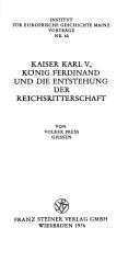 Cover of: Kaiser Karl V., König Ferdinand und die Entstehung der Reichsritterschaft