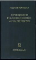 König Sigmund und die Reichskriege gegen die Husiten by Bezold, Friedrich von