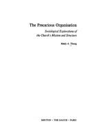 Cover of: The precarious organisation: sociological explorations of the Church's mission and structure
