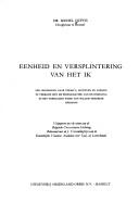 Cover of: Eenheid en versplintering van het ik: een onderzoek naar thema's, motieven en vormen in verband met de problematiek van de enkeling in het verhalend werk van Willem Frederik Hermans