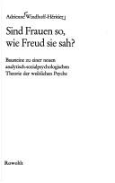 Cover of: Sind Frauen so, wie Freud sie sah?: Bausteine zu einer neuen analytisch-sozialpsychologischen Theorie der weiblichen Psyche