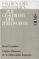 Cover of: Etudes d'histoire de la philosophie française by Henri Gaston Gouhier