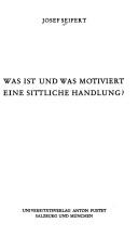 Cover of: Was ist und was motiviert eine sittliche Handlung?