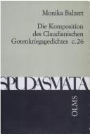 Cover of: Die Komposition des Claudianischen Gotenkriegsgedichtes c. 26 by Monika Balzert