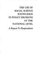 Cover of: The use of social science knowledge in policy decisions at the national level: a report to respondents