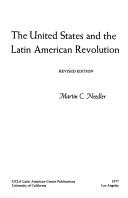 The United States and the Latin American revolution by Martin C. Needler