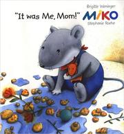 Cover of: Miko. "It Was Me, Mom!" by Brigitte Weninger