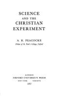 Cover of: Science and the Christian experiment by A. R. Peacocke