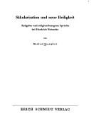 Cover of: Säkularisation und neue Heiligkeit: religiöse und religionsbezogene Sprache bei Friedrich Nietzsche.