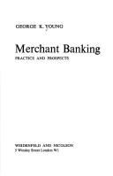 Merchant banking: practice and prospects by Young, George K.