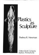 Plastics as sculpture by Thelma R. Newman
