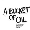 Cover of: A bucket of oil: the humanistic approach to building design for energy conservation