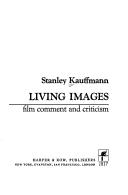 Cover of: Living images; film comment and criticism. by Stanley Kauffmann