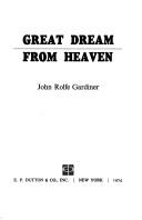 Cover of: Great dream from heaven. by John Rolfe Gardiner