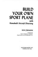 Cover of: Build your own sport plane: with homebuilt aircraft directory