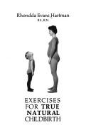 Cover of: Exercises for true natural childbirth by Rhondda Evans Hartman