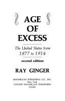 Cover of: age of excess: the United States from 1877 to 1914. | Ray Ginger