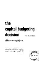 Cover of: The capital budgeting decision: economic analysis and financing of investment projects
