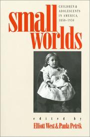 Cover of: Small Worlds: Children and Adolescents in America, 1850-1950