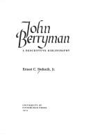 John Berryman, a descriptive bibliography by Ernest C. Stefanik