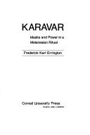 Cover of: Karavar: masks and power in a Melanesian ritual. | Frederick Karl Errington
