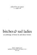 Cover of: Bitches & sad ladies: an anthology offiction by and about women