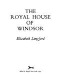 The Royal House of Windsor by Elizabeth Harman Pakenham Countess of Longford