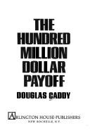 Cover of: The hundred million dollar payoff.