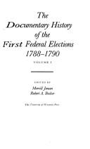 Cover of: The Documentary history of the first Federal elections, 1788-1790