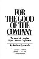 Cover of: For the good of the company by Isadore Barmash