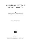 Cover of: Hunters of the great North. by Vilhjalmur Stefansson