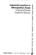 Cover of: Industrial location in metropolitan areas: a general model tested for Boston