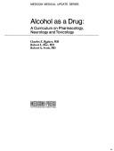 Cover of: Alcohol as a drug: a curriculum on pharmacology, neurology and toxicology