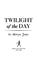 Cover of: Twilight of the day.