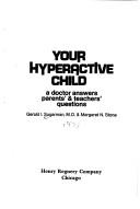 Cover of: Your hyperactive child: a doctor answers parents' & teachers' questions