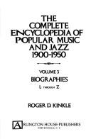 The complete encyclopedia of popular music and jazz, 1900-1950 by Roger D. Kinkle