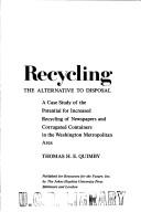 Cover of: Recycling, the alternative to disposal: a case study of the potential for increased recycling of newspapers and corrugated containers in the Washington metropolitan area
