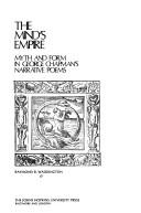 Cover of: The mind's empire: myth and form in George Chapman's narrative poems