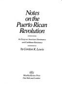 Cover of: Notes on the Puerto Rican revolution: an essay on American dominance and Caribbean resistance. --