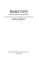 Cover of: Bakunin, the father of anarchism by Masters, Anthony