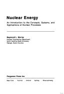 Cover of: Nuclear energy: an introduction to the concepts, systems, and applications of nuclear processes