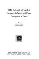 Cover of: The walls of Acre: intergroup relations and urban development in Israel.